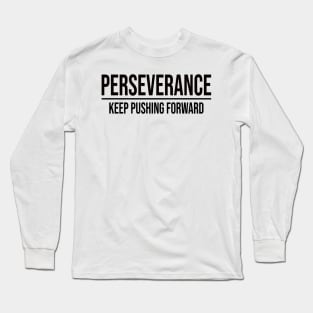 Perseverance: Keep Pushing Forward Long Sleeve T-Shirt